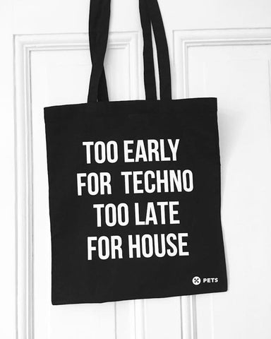 Too early for Techno Too late for House Tote Bag